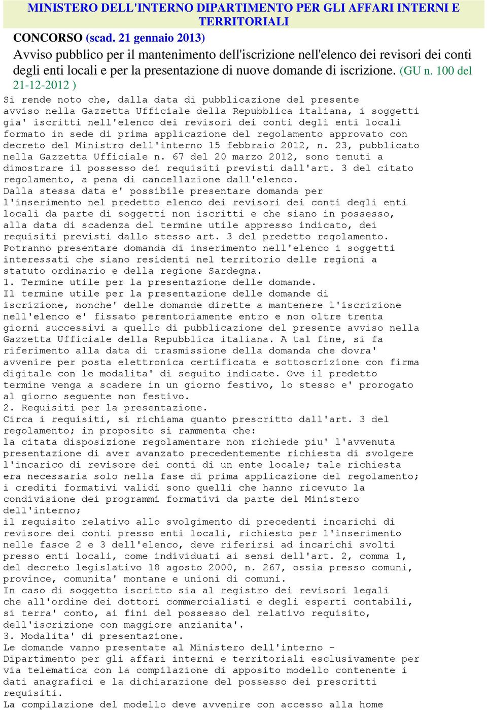 100 del 21-12-2012 ) Si rende noto che, dalla data di pubblicazione del presente avviso nella Gazzetta Ufficiale della Repubblica italiana, i soggetti gia' iscritti nell'elenco dei revisori dei conti