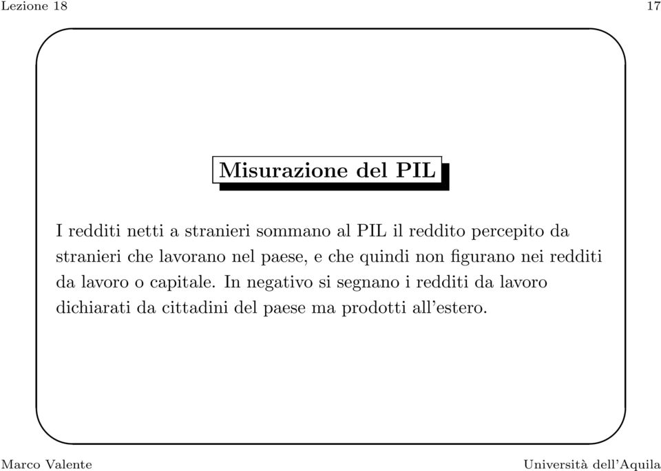 quindi non figurano nei redditi da lavoro o capitale.