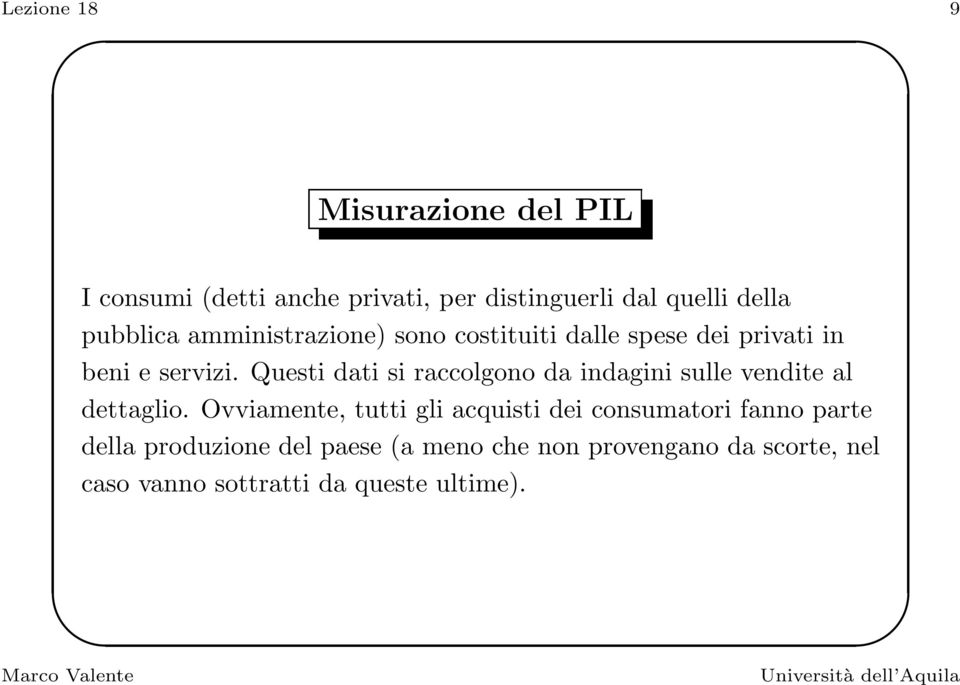 Questi dati si raccolgono da indagini sulle vendite al dettaglio.