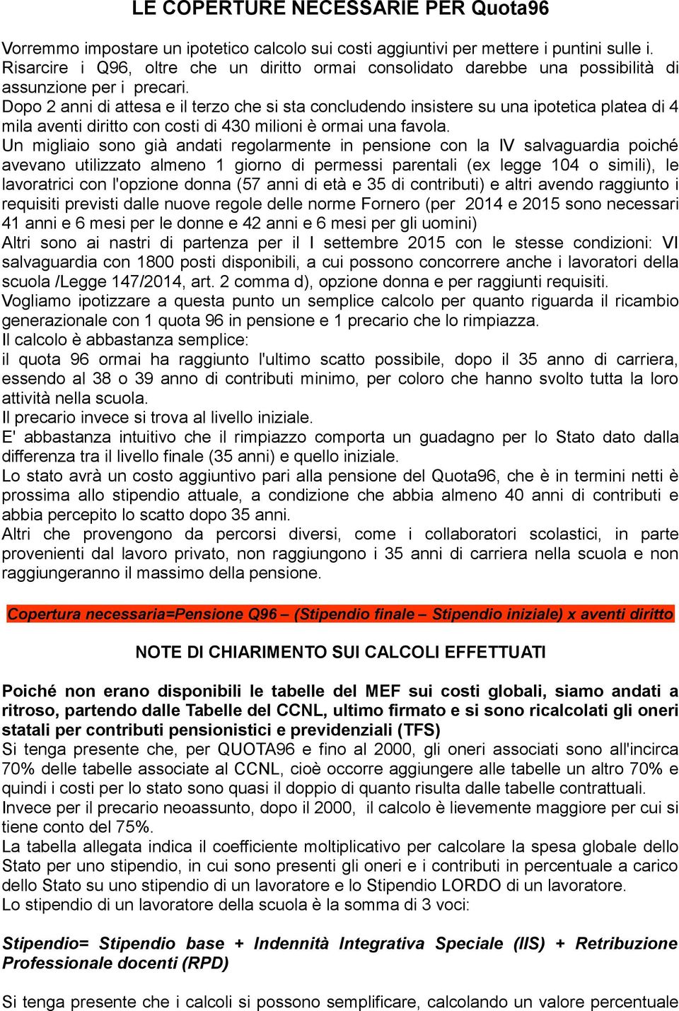 Dopo 2 anni di attesa e il terzo che si sta concludendo insistere su una ipotetica platea di 4 mila aventi diritto con costi di 430 milioni è ormai una favola.