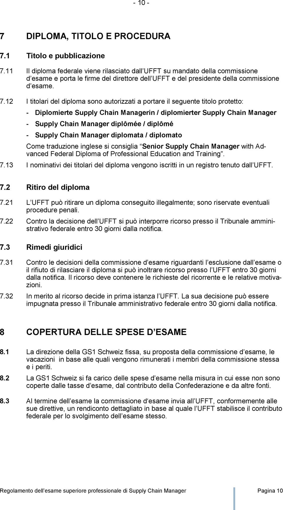 12 I titolari del diploma sono autorizzati a portare il seguente titolo protetto: - Diplomierte Supply Chain Managerin / diplomierter Supply Chain Manager - Supply Chain Manager diplômée / diplômé -