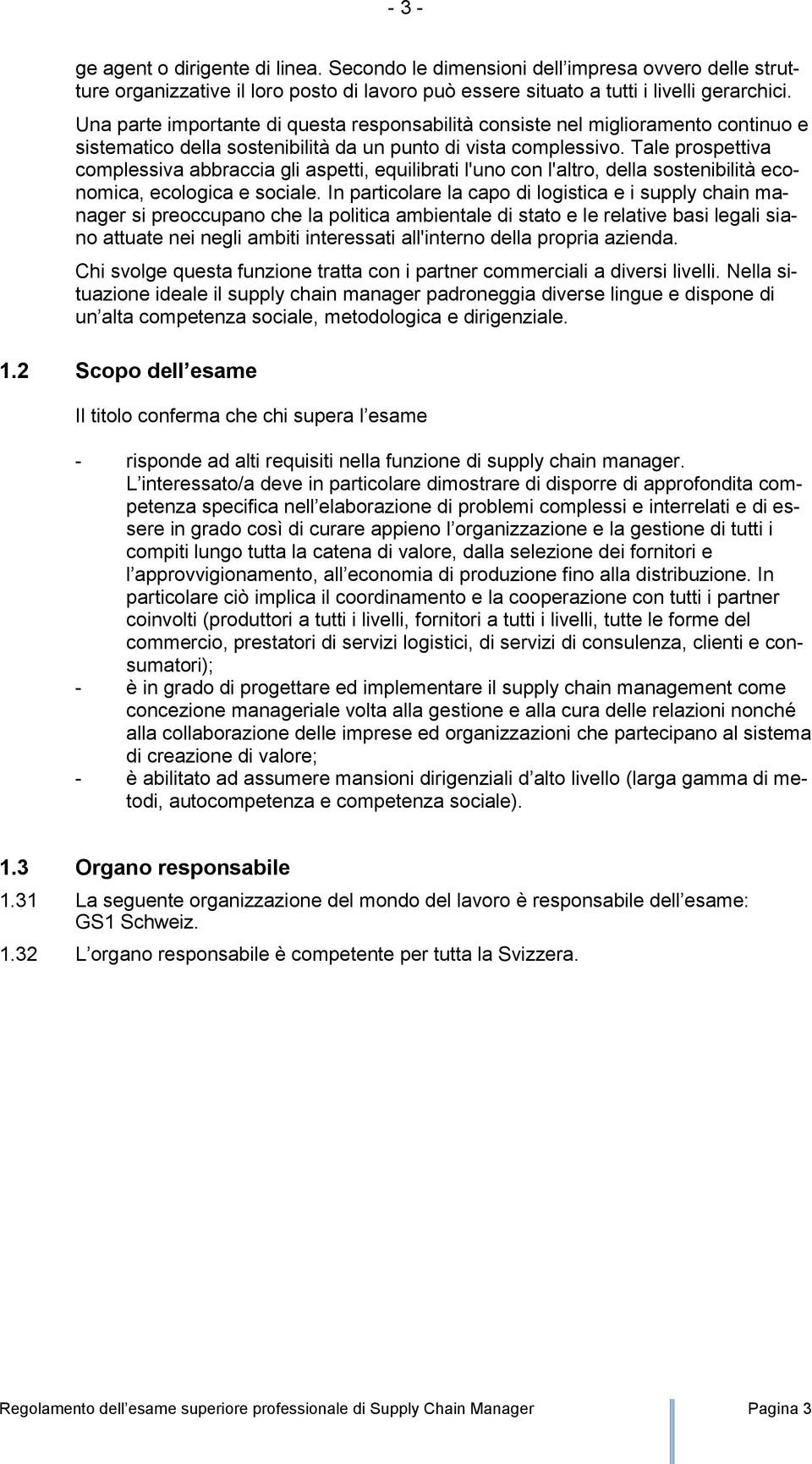 Tale prospettiva complessiva abbraccia gli aspetti, equilibrati l'uno con l'altro, della sostenibilità economica, ecologica e sociale.