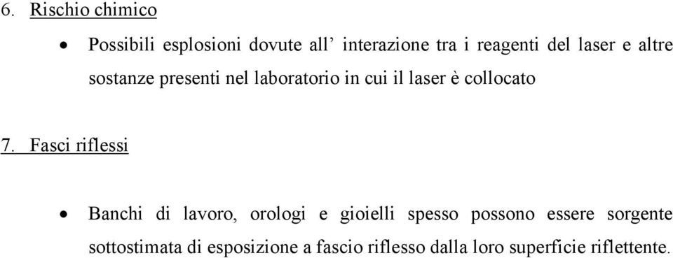 7. Fasci riflessi Banchi di lavoro, orologi e gioielli spesso possono essere