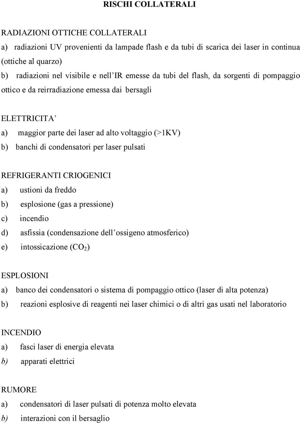 pulsati REFRIGERANTI CRIOGENICI a) ustioni da freddo b) esplosione (gas a pressione) c) incendio d) asfissia (condensazione dell ossigeno atmosferico) e) intossicazione (CO 2 ) ESPLOSIONI a) banco