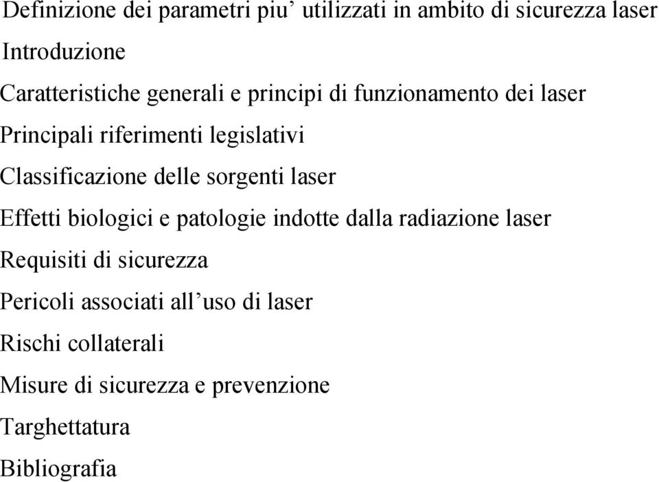 sorgenti laser Effetti biologici e patologie indotte dalla radiazione laser Requisiti di sicurezza