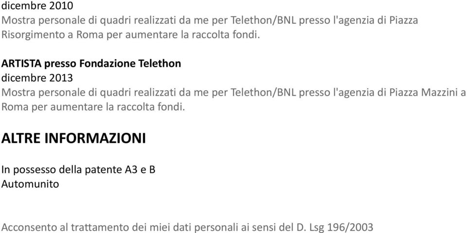 dicembre 2013 Mostra personale di quadri realizzati da me per Telethon/BNL presso l'agenzia di Piazza Mazzini a