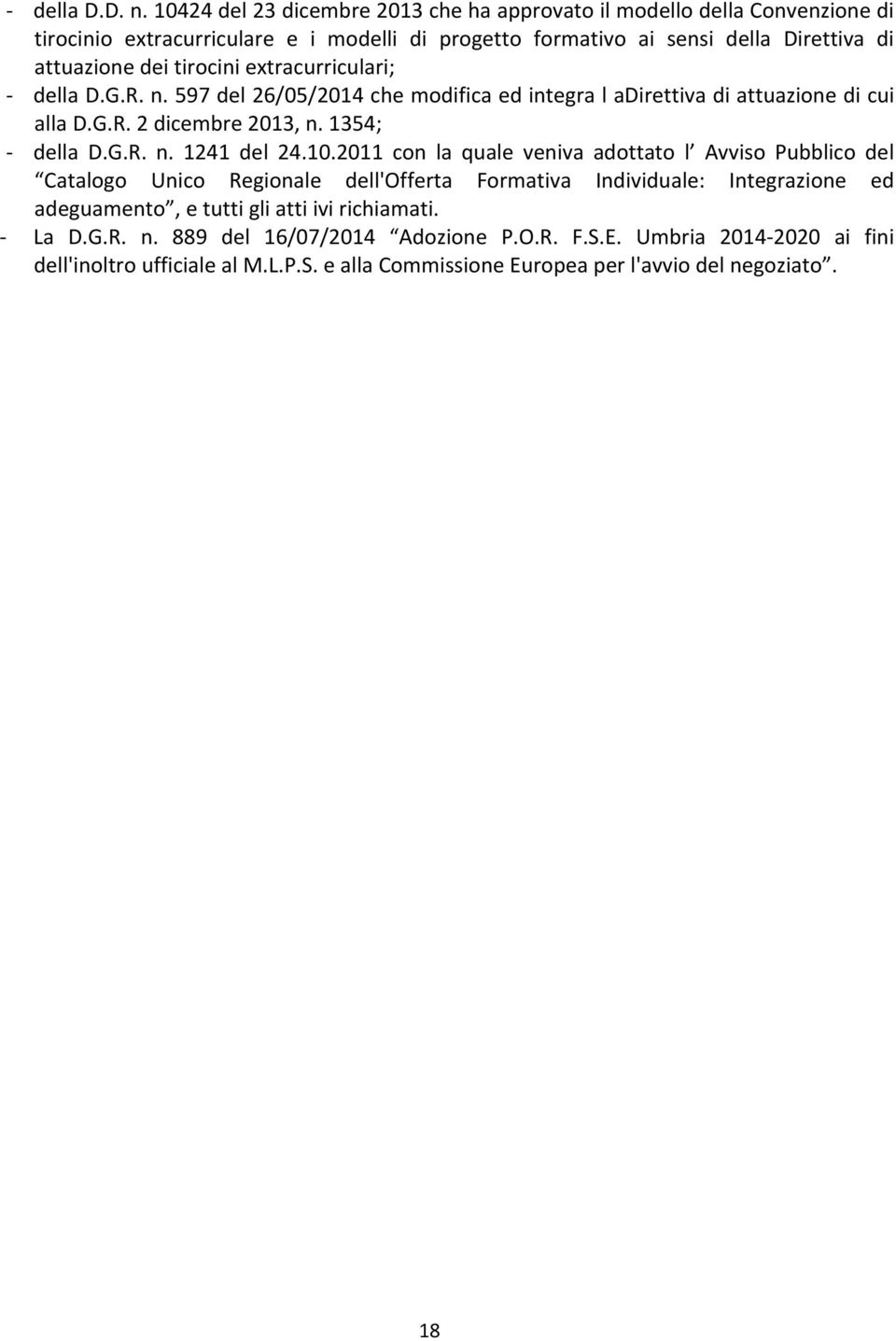 tirocini extracurriculari; della D.G.R. n. 597 del 26/05/2014 che modifica ed integra l adirettiva di attuazione di cui alla D.G.R. 2 dicembre 2013, n. 1354; della D.G.R. n. 1241 del 24.