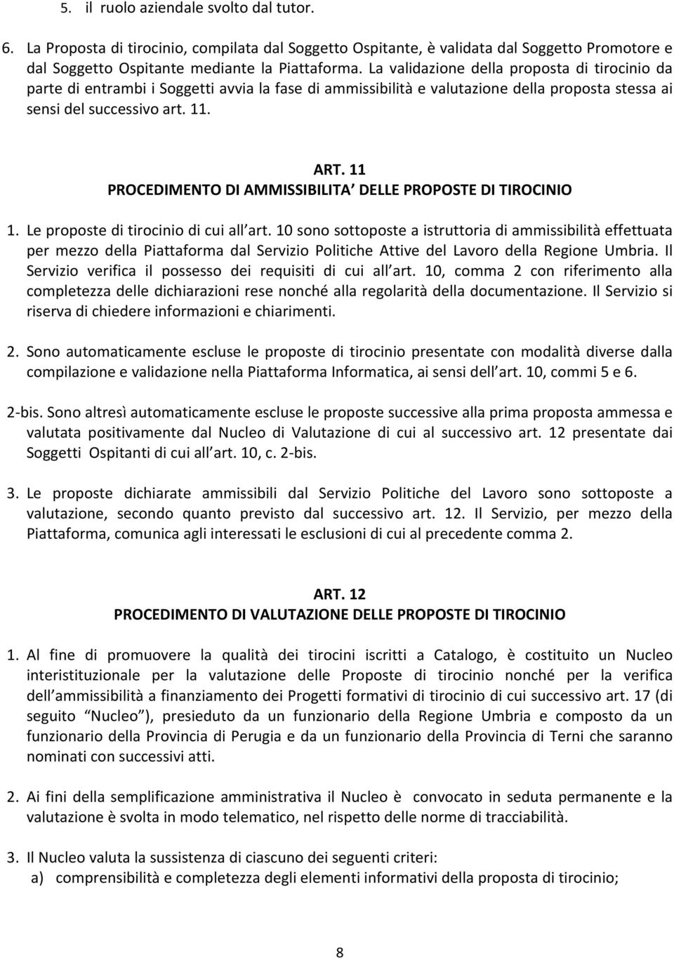 11 PROCEDIMENTO DI AMMISSIBILITA DELLE PROPOSTE DI TIROCINIO 1. Le proposte di tirocinio di cui all art.