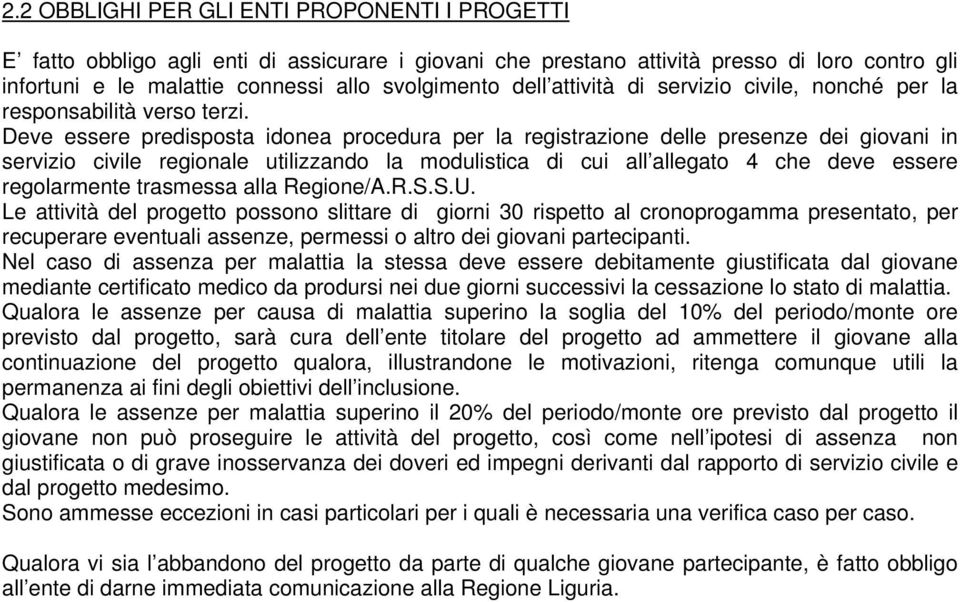 Deve essere predisposta idonea procedura per la registrazione delle presenze dei giovani in servizio civile regionale utilizzando la modulistica di cui all allegato 4 che deve essere regolarmente