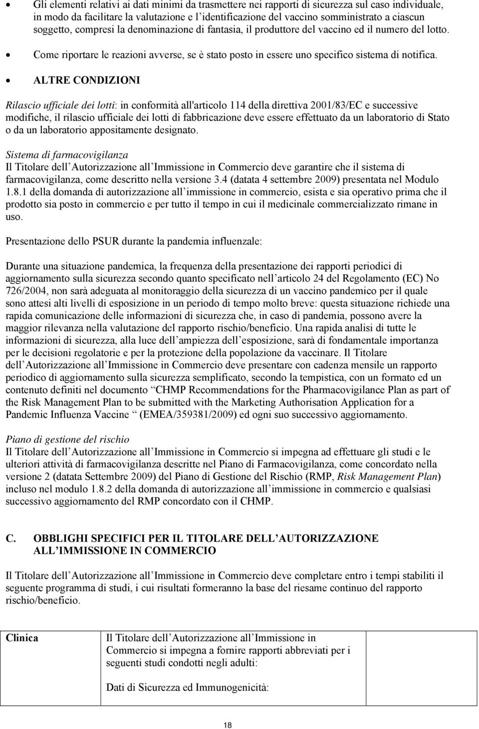 ALTRE CONDIZIONI Rilascio ufficiale dei lotti: in conformità all'articolo 114 della direttiva 2001/83/EC e successive modifiche, il rilascio ufficiale dei lotti di fabbricazione deve essere