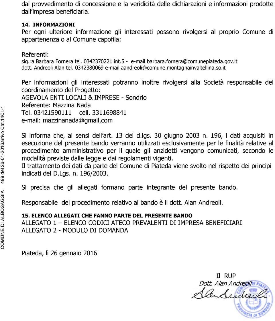 5 - e-mail barbara.fornera@comunepiateda.gov.it dott. Andreoli Alan tel. 0342380069 e-mail aandreoli@comune.montagnainvaltellina.so.