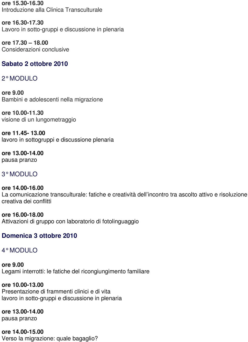 00 lavoro in sottogruppi e discussione plenaria ore 13.00-14.00 pausa pranzo 3 MODULO ore 14.00-16.