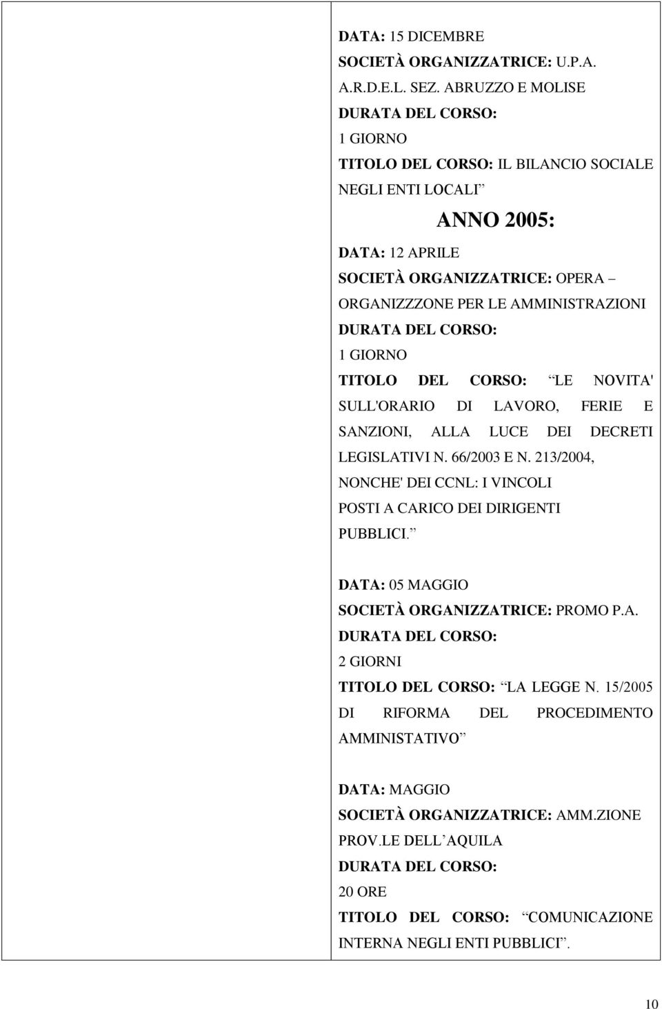 TITOLO DEL CORSO: LE NOVITA' SULL'ORARIO DI LAVORO, FERIE E SANZIONI, ALLA LUCE DEI DECRETI LEGISLATIVI N. 66/2003 E N.