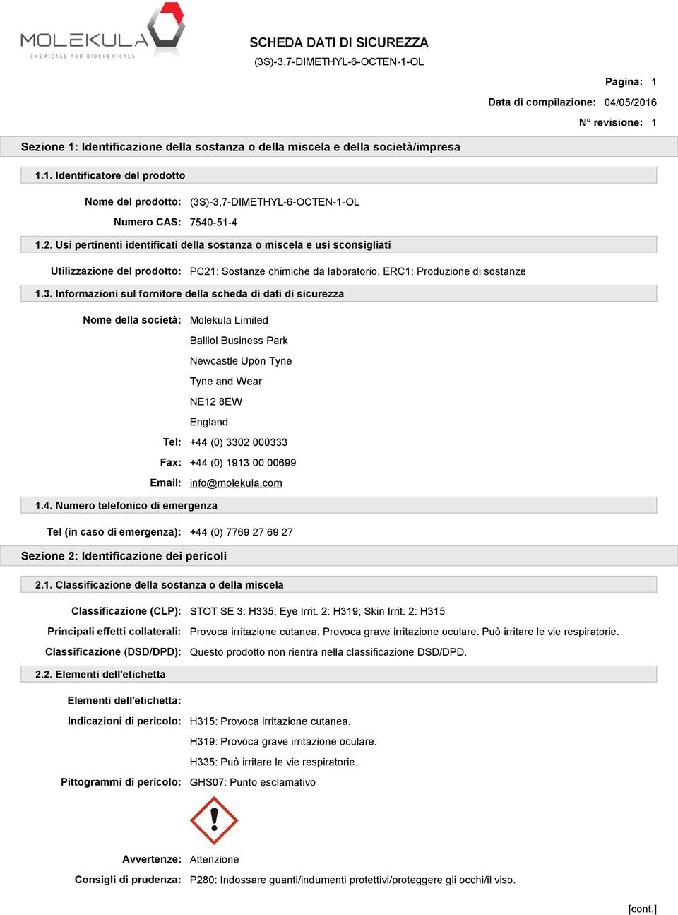 Informazioni sul fornitore della scheda di dati di sicurezza Nome della società: Molekula Limited Balliol Business Park Newcastle Upon Tyne Tyne and Wear NE12 8EW England Tel: +44 (0) 3302 000333