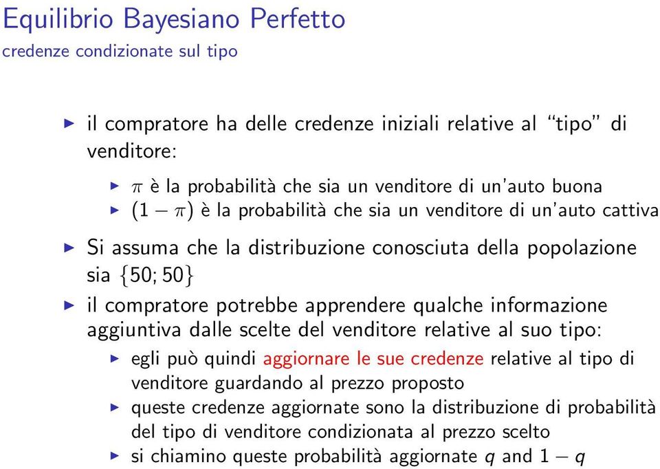 apprendere qualche informazione aggiuntiva dalle scelte del venditore relative al suo tipo: egli può quindi aggiornare le sue credenze relative al tipo di venditore guardando al