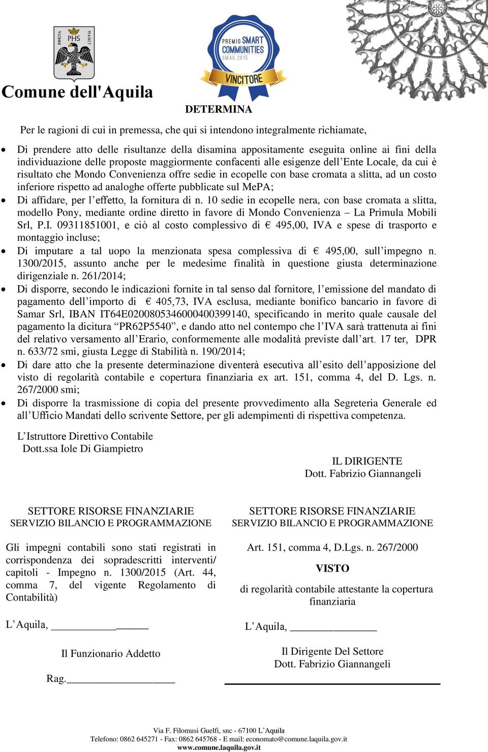 analoghe offerte pubblicate sul MePA; Di affidare, per l effetto, la fornitura di n.