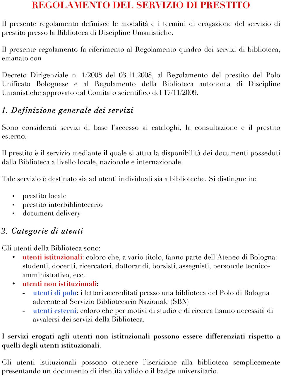 2008, al Regolamento del prestito del Polo Unificato Bolognese e al Regolamento della Biblioteca autonoma di Discipline Umanistiche approvato dal Comitato scientifico del 17