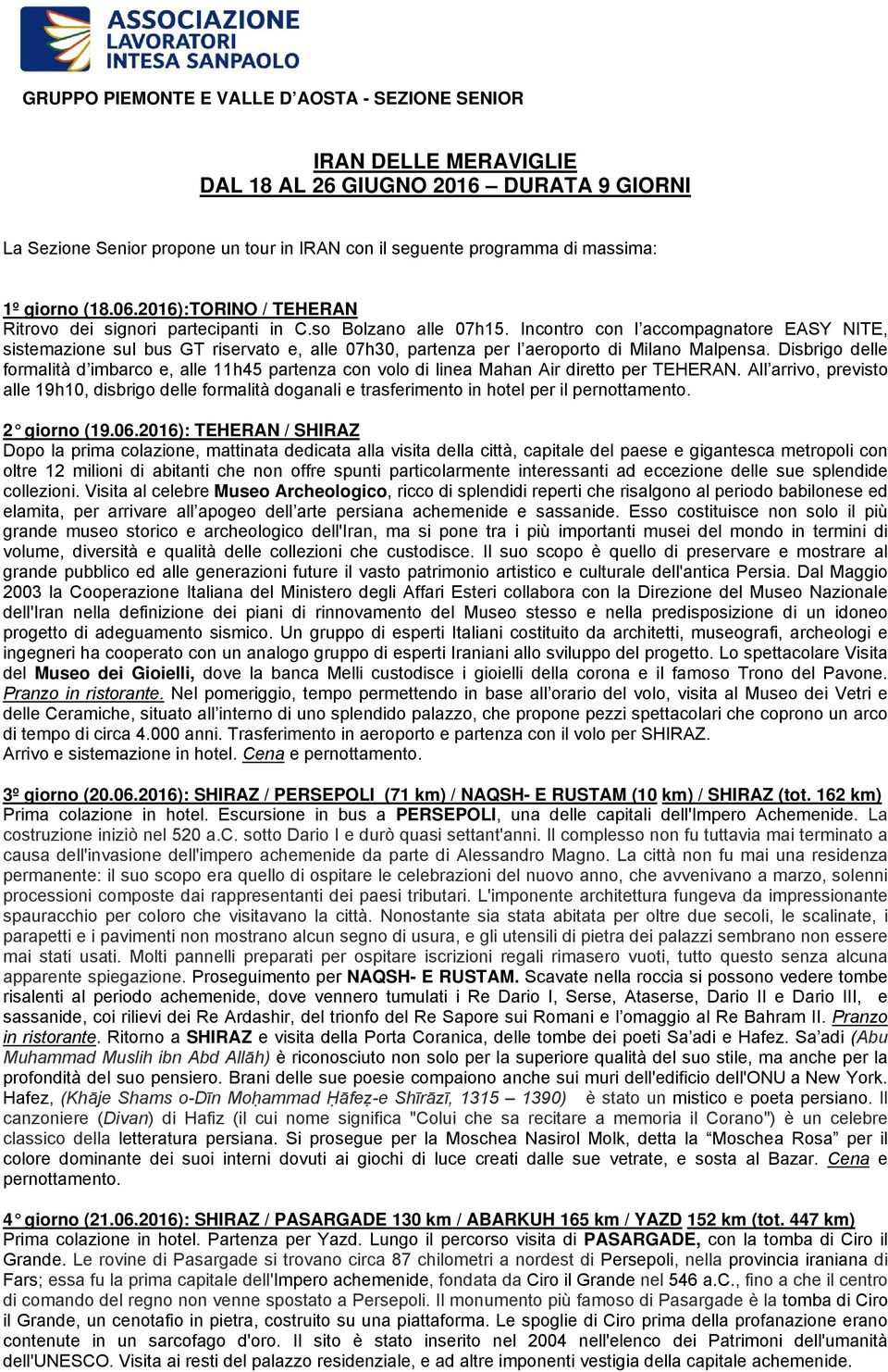 Incontro con l accompagnatore EASY NITE, sistemazione sul bus GT riservato e, alle 07h30, partenza per l aeroporto di Milano Malpensa.