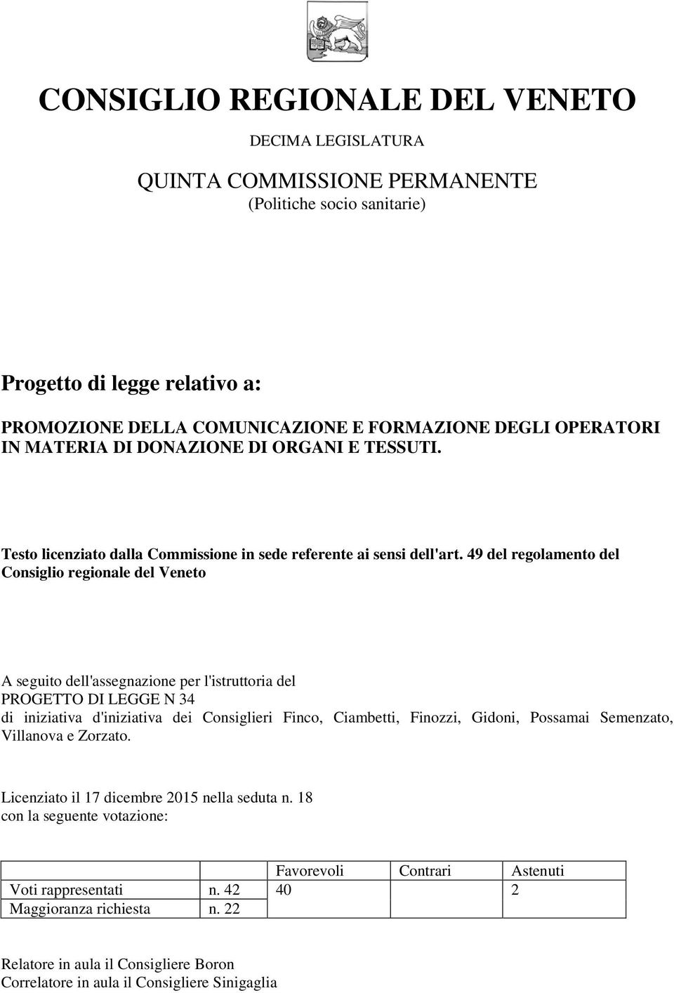 49 del regolamento del Consiglio regionale del Veneto A seguito dell'assegnazione per l'istruttoria del PROGETTO DI LEGGE N 34 di iniziativa d'iniziativa dei Consiglieri Finco, Ciambetti, Finozzi,
