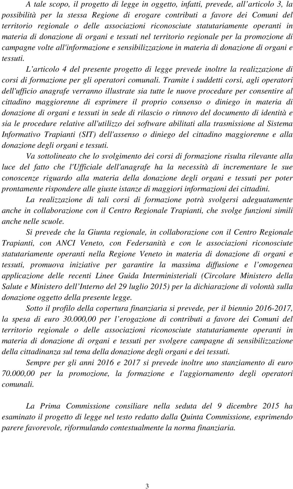 materia di donazione di organi e tessuti. L articolo 4 del presente progetto di legge prevede inoltre la realizzazione di corsi di formazione per gli operatori comunali.