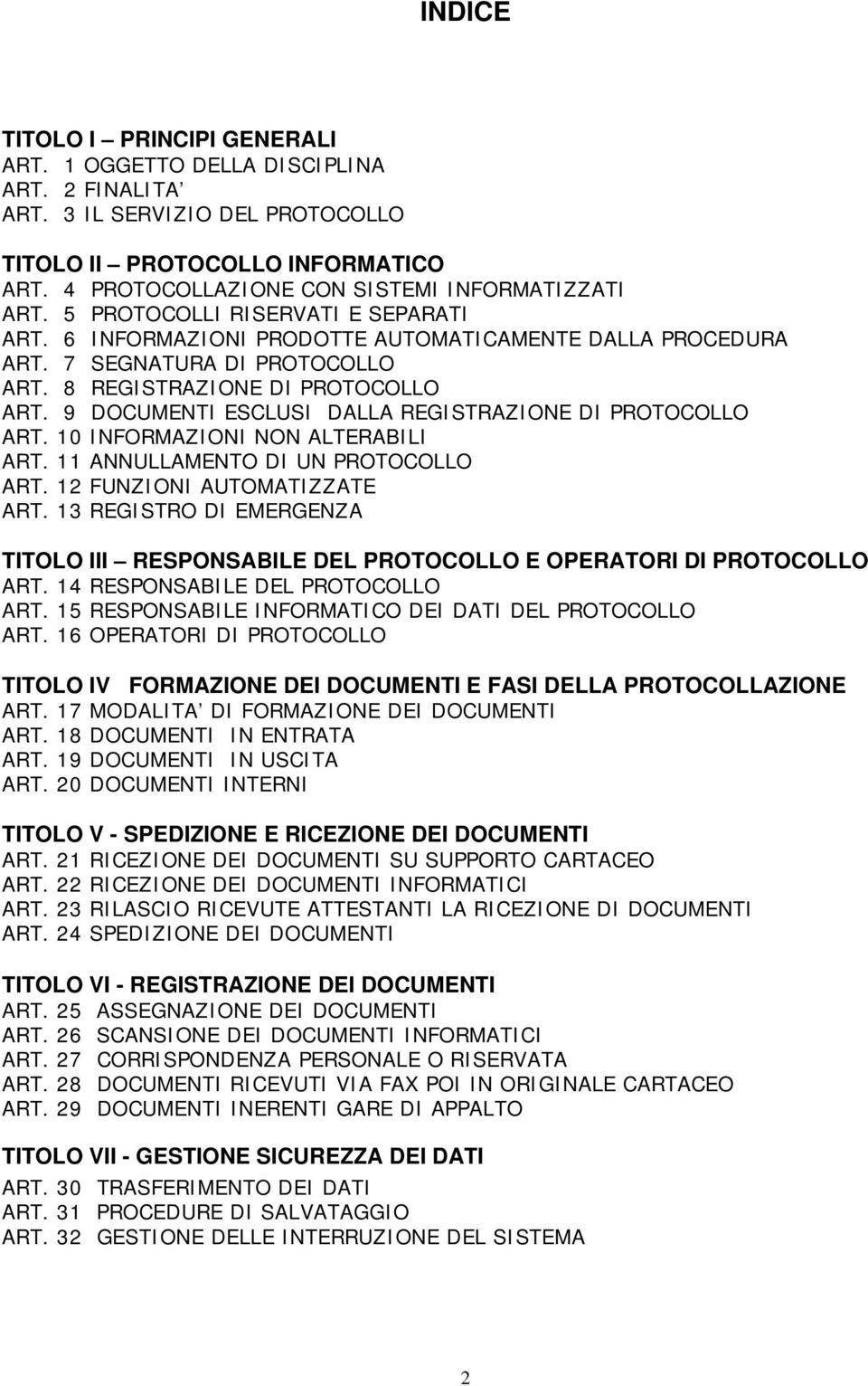 8 REGISTRAZIONE DI PROTOCOLLO ART. 9 DOCUMENTI ESCLUSI DALLA REGISTRAZIONE DI PROTOCOLLO ART. 10 INFORMAZIONI NON ALTERABILI ART. 11 ANNULLAMENTO DI UN PROTOCOLLO ART. 12 FUNZIONI AUTOMATIZZATE ART.