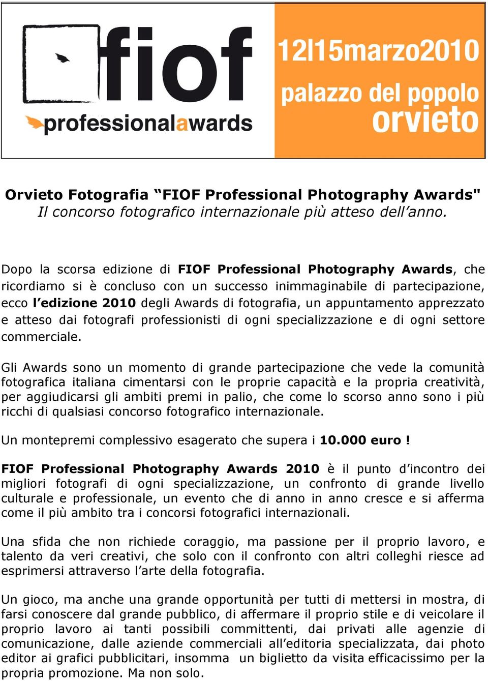 appuntamento apprezzato e atteso dai fotografi professionisti di ogni specializzazione e di ogni settore commerciale.