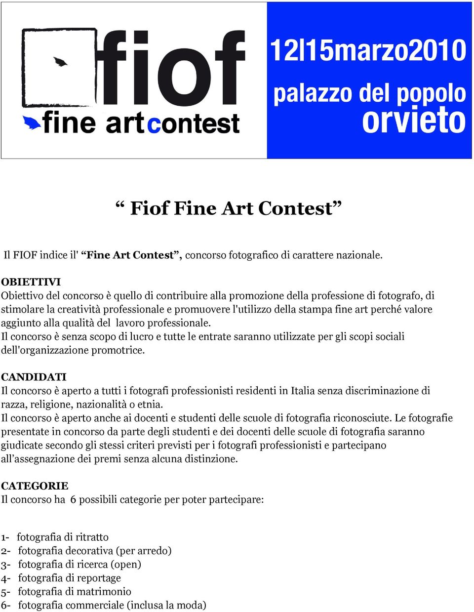 valore aggiunto alla qualità del lavoro professionale. Il concorso è senza scopo di lucro e tutte le entrate saranno utilizzate per gli scopi sociali dell'organizzazione promotrice.