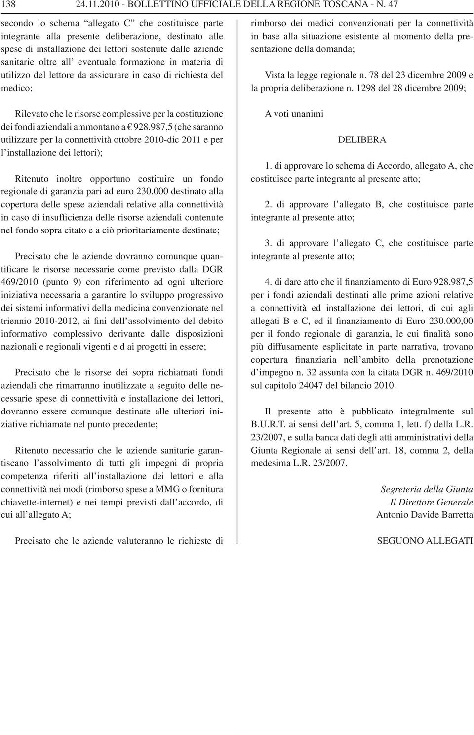 formazione in materia di utilizzo del lettore da assicurare in caso di richiesta del medico; Rilevato che le risorse complessive per la costituzione dei fondi aziendali ammontano a 928.