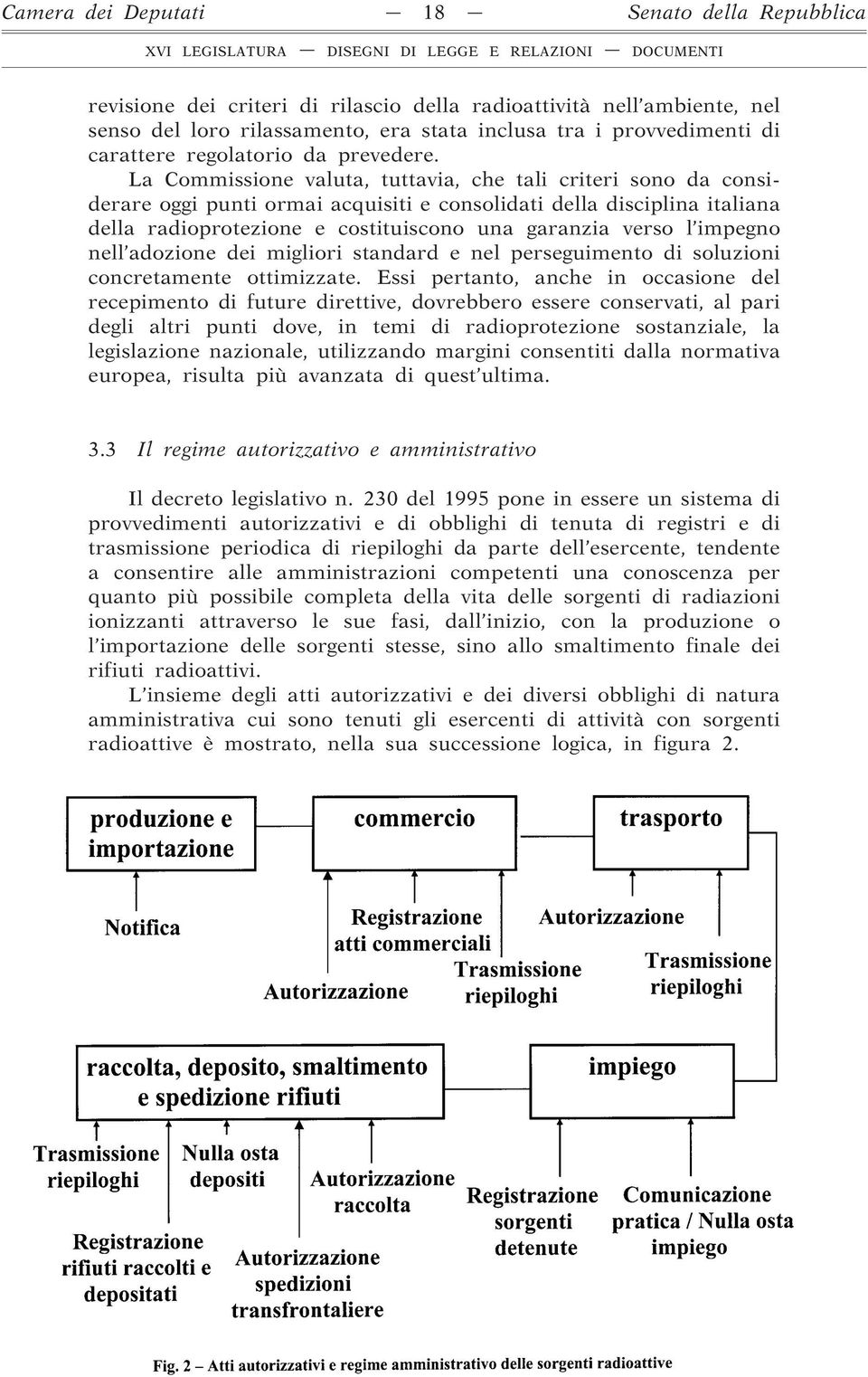 La Commissione valuta, tuttavia, che tali criteri sono da considerare oggi punti ormai acquisiti e consolidati della disciplina italiana della radioprotezione e costituiscono una garanzia verso l