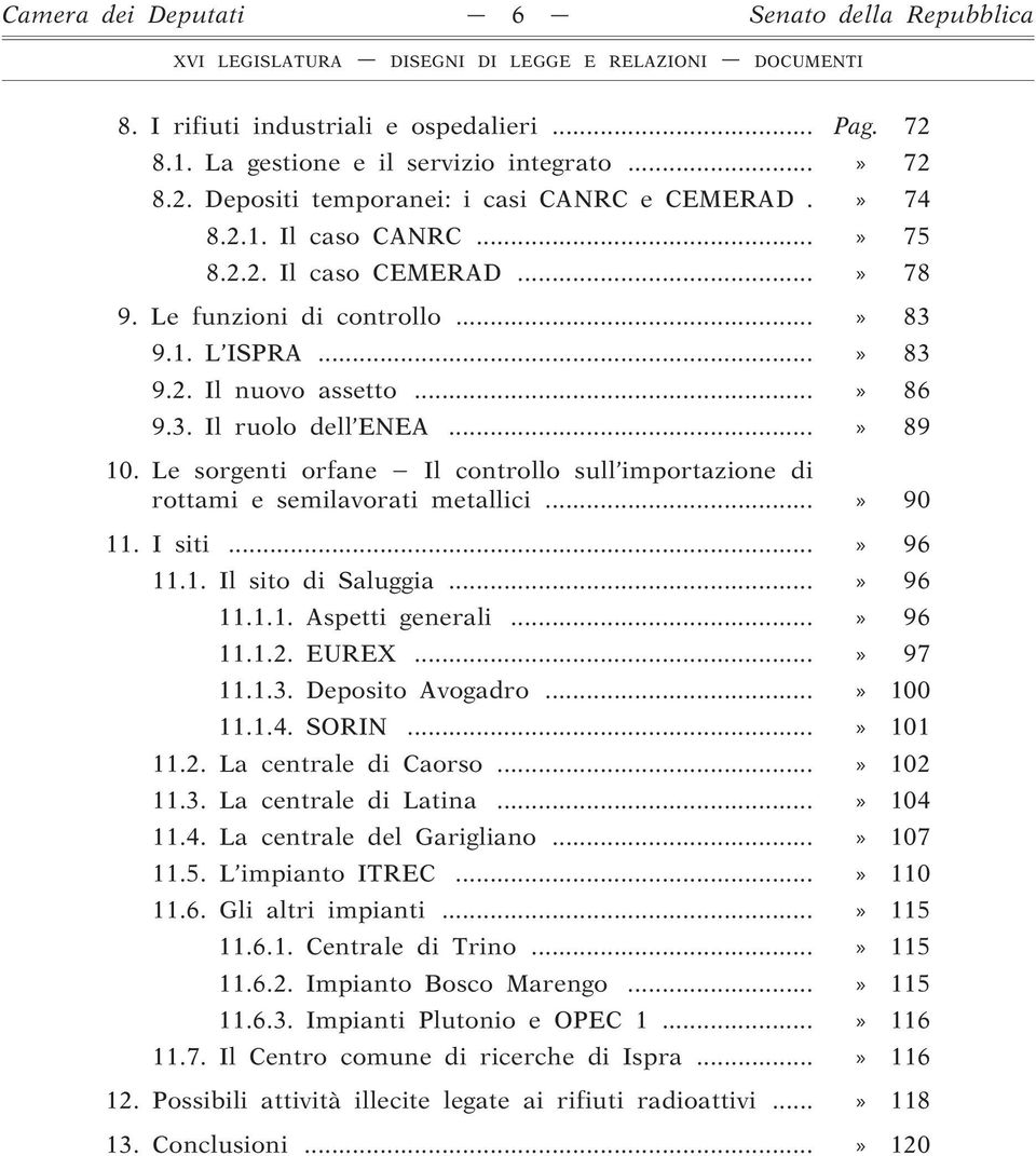 Le sorgenti orfane Il controllo sull importazione di rottami e semilavorati metallici...» 90 11. I siti...» 96 11.1. Il sito di Saluggia...» 96 11.1.1. Aspetti generali...» 96 11.1.2. EUREX...» 97 11.