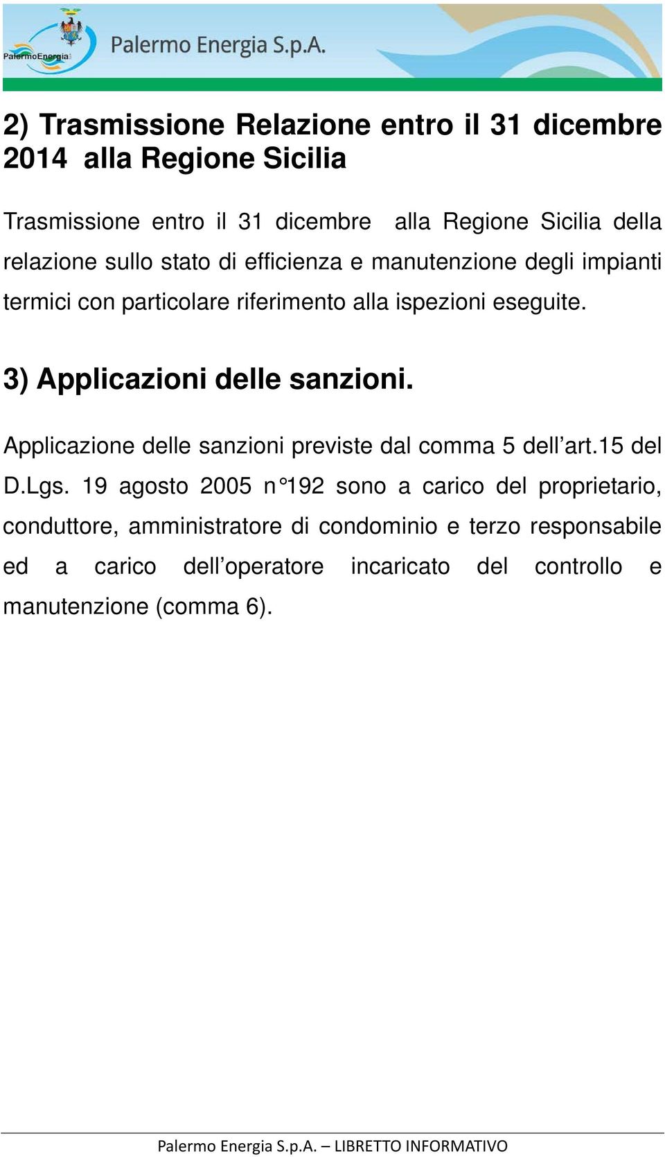 3) Applicazioni delle sanzioni. Applicazione delle sanzioni previste dal comma 5 dell art.15 del D.Lgs.