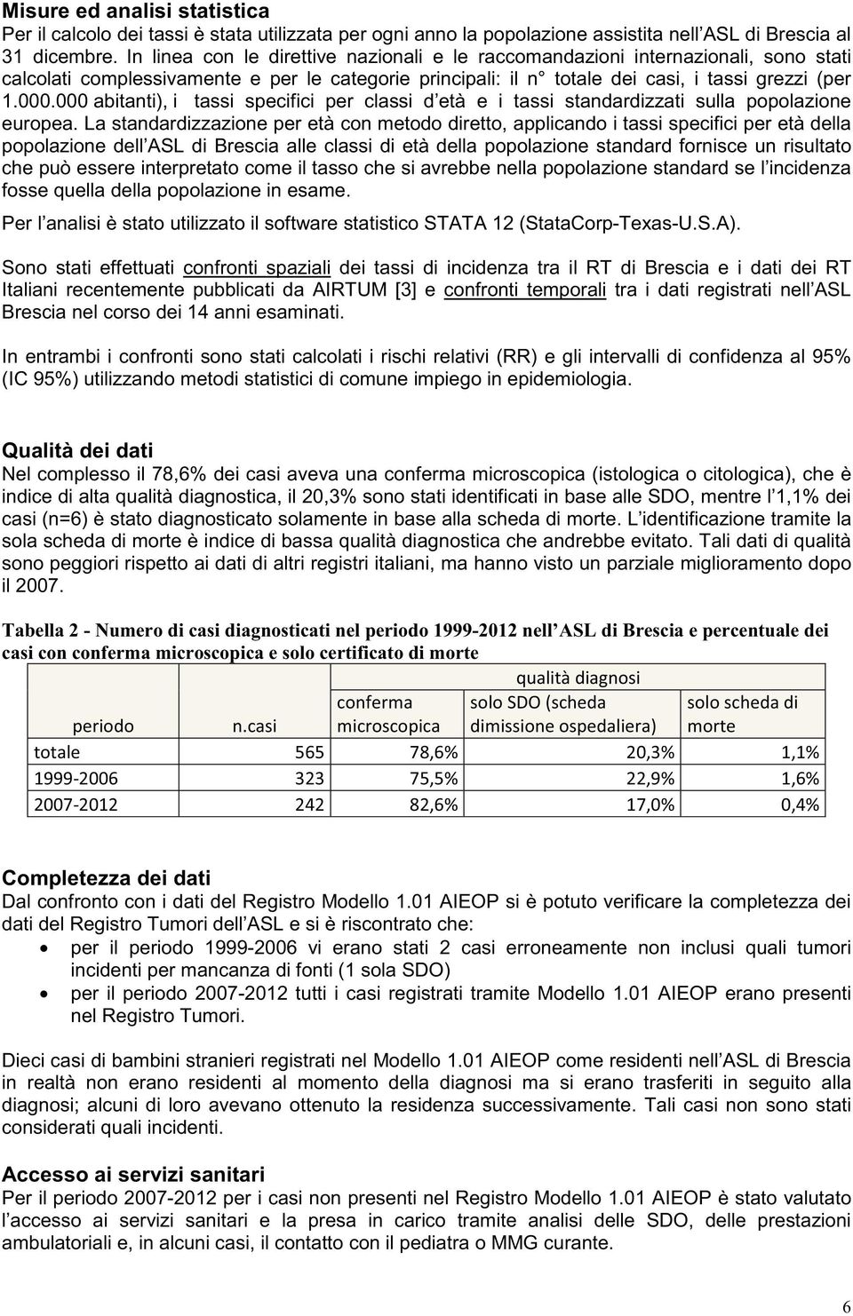 000 abitanti), i tassi specifici per classi d età e i tassi standardizzati sulla popolazione europea.