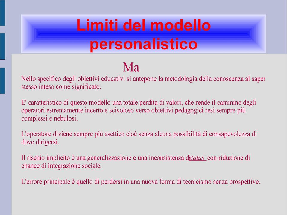 sempre più complessi e nebulosi. L'operatore diviene sempre più asettico cioè senza alcuna possibilità di consapevolezza di dove dirigersi.