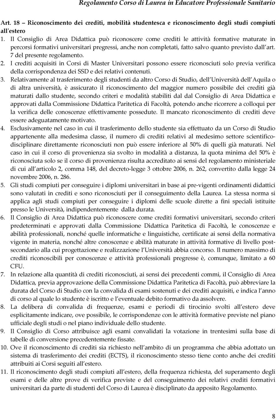 7 del presente regolamento. 2. I crediti acquisiti in Corsi di Master Universitari possono essere riconosciuti solo previa verifica della corrispondenza dei SSD e dei relativi contenuti. 3.