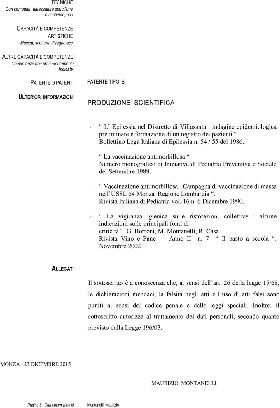 Bollettino Lega Italiana di Epilessia n. 54 / 55 del 1986. - La vaccinazione antimorbillosa Numero monografico di Iniziative di Pediatria Preventiva e Sociale del Settembre 1989.