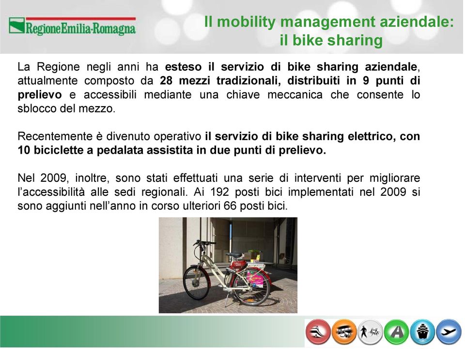 Recentemente è divenuto operativo il servizio di bike sharing elettrico, con 10 biciclette a pedalata assistita in due punti di prelievo.