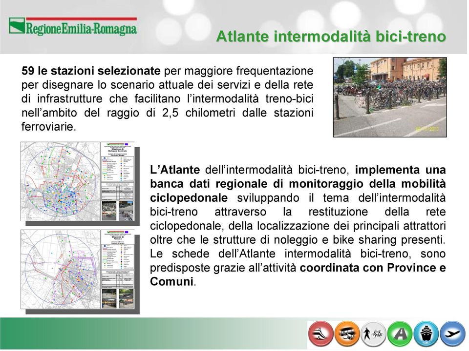 Atlante intermodalità bici-treno L Atlante dell intermodalità bici-treno, implementa una banca dati regionale di monitoraggio della mobilità ciclopedonale sviluppando il tema dell