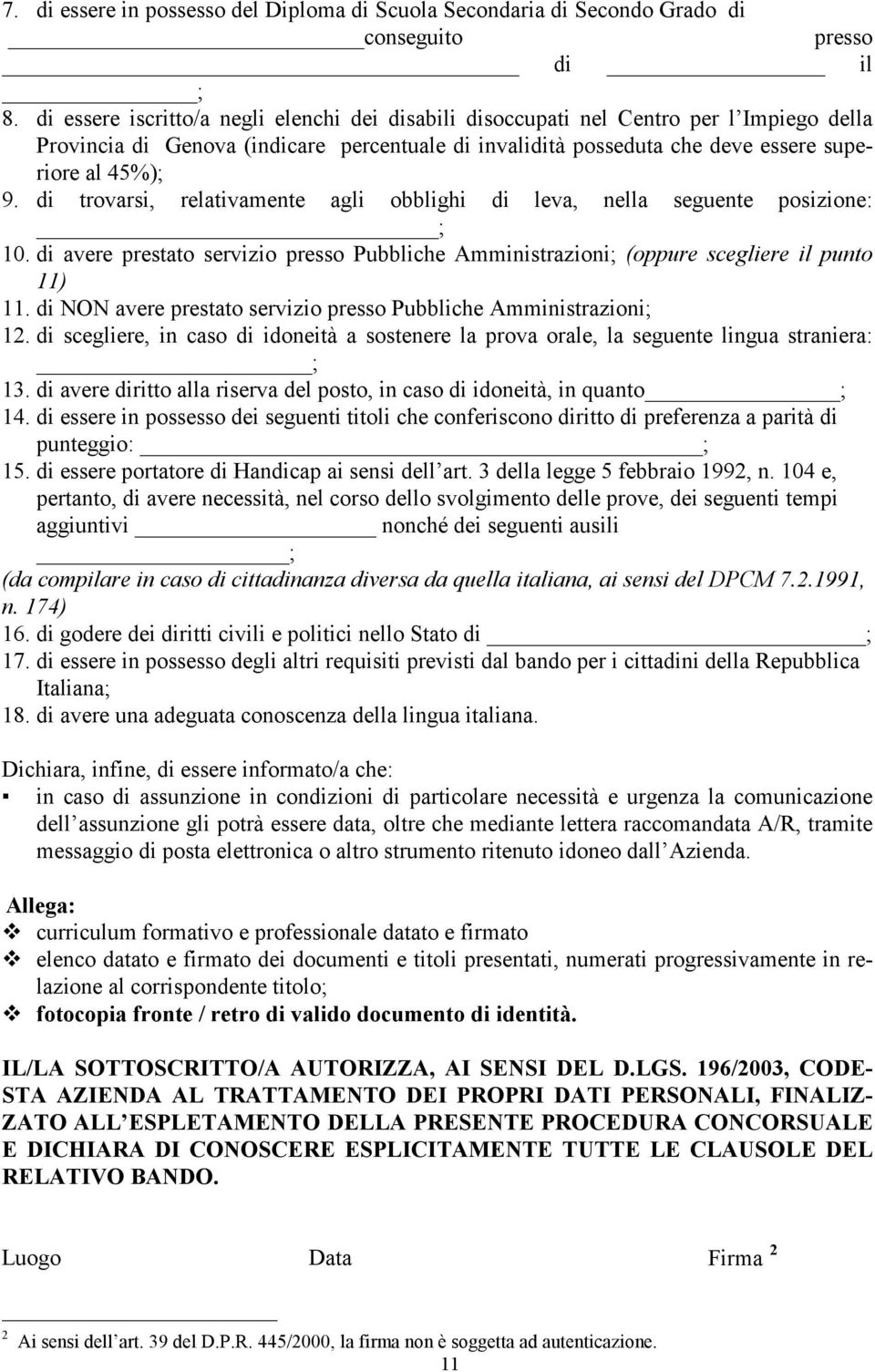 di trovarsi, relativamente agli obblighi di leva, nella seguente posizione: ; 10. di avere prestato servizio presso Pubbliche Amministrazioni; (oppure scegliere il punto 11) 11.