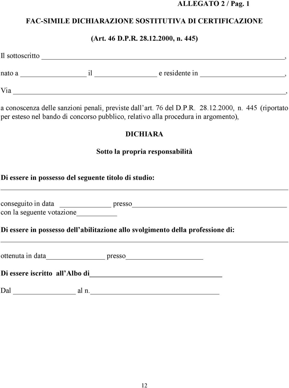 445 (riportato per esteso nel bando di concorso pubblico, relativo alla procedura in argomento), DICHIARA Sotto la propria responsabilità Di essere in