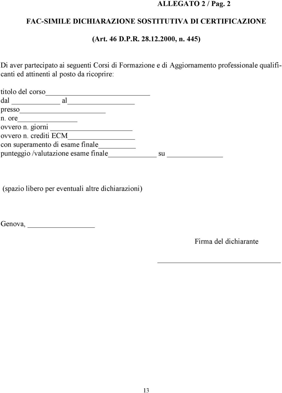 posto da ricoprire: titolo del corso dal al presso n. ore ovvero n. giorni ovvero n.