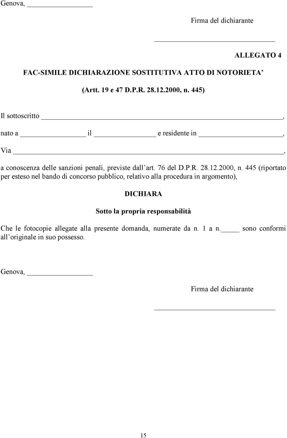 445 (riportato per esteso nel bando di concorso pubblico, relativo alla procedura in argomento), DICHIARA Sotto la propria responsabilità