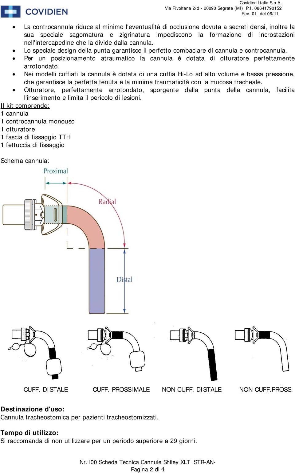 che la divide dalla cannula. Lo speciale design della punta garantisce il perfetto combaciare di cannula e controcannula.