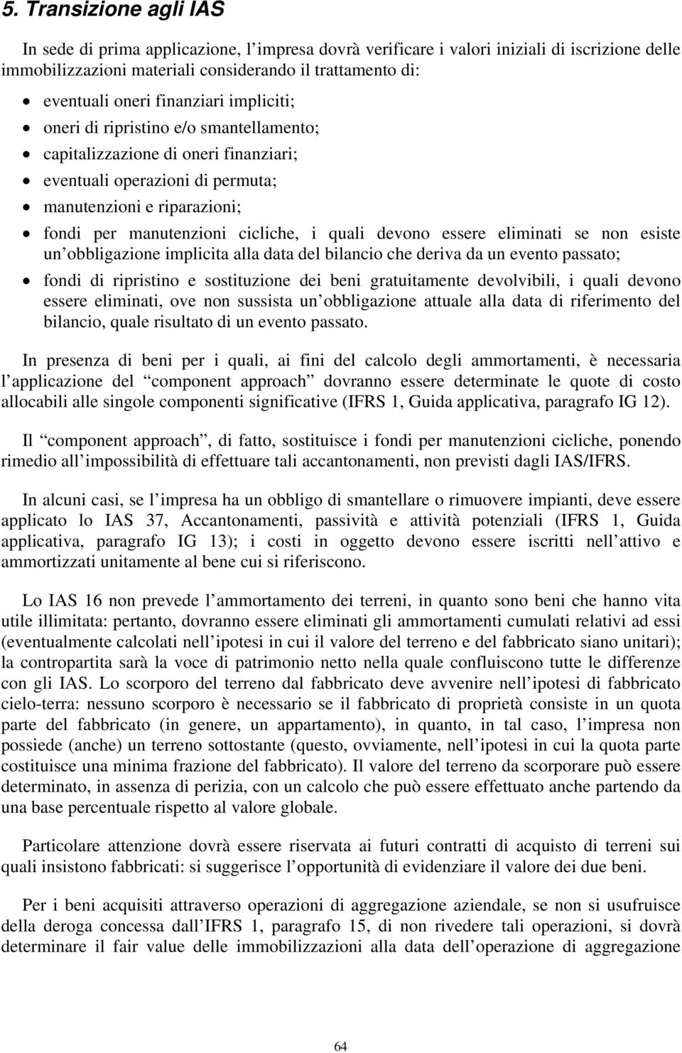 quali devono essere eliminati se non esiste un obbligazione implicita alla data del bilancio che deriva da un evento passato; fondi di ripristino e sostituzione dei beni gratuitamente devolvibili, i