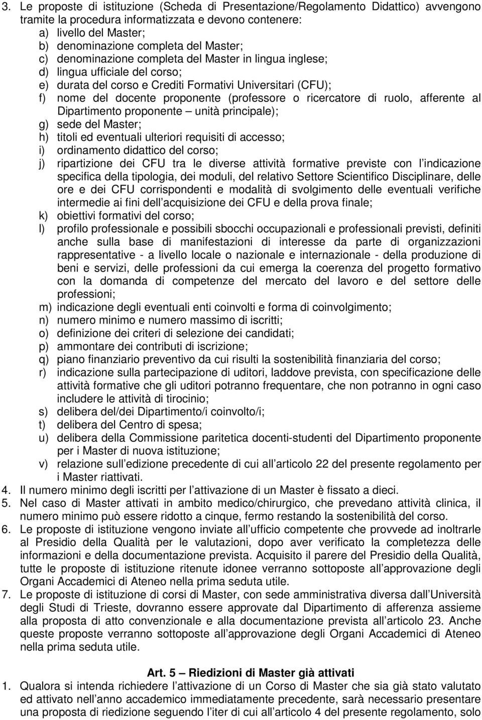 ricercatore di ruolo, afferente al Dipartimento proponente unità principale); g) sede del Master; h) titoli ed eventuali ulteriori requisiti di accesso; i) ordinamento didattico del corso; j)