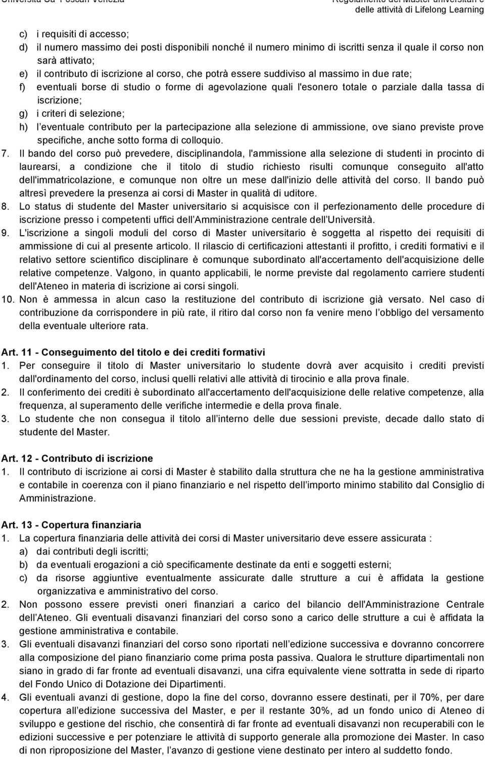 contributo per la partecipazione alla selezione di ammissione, ove siano previste prove specifiche, anche sotto forma di colloquio. 7.