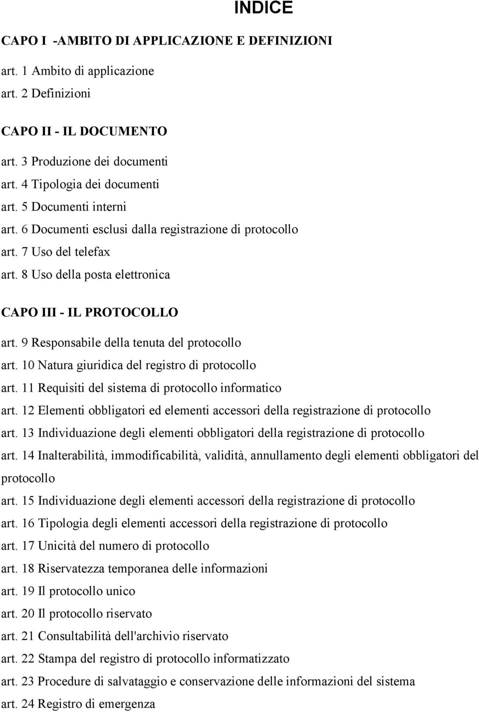 9 Responsabile della tenuta del protocollo art. 10 Natura giuridica del registro di protocollo art. 11 Requisiti del sistema di protocollo informatico art.