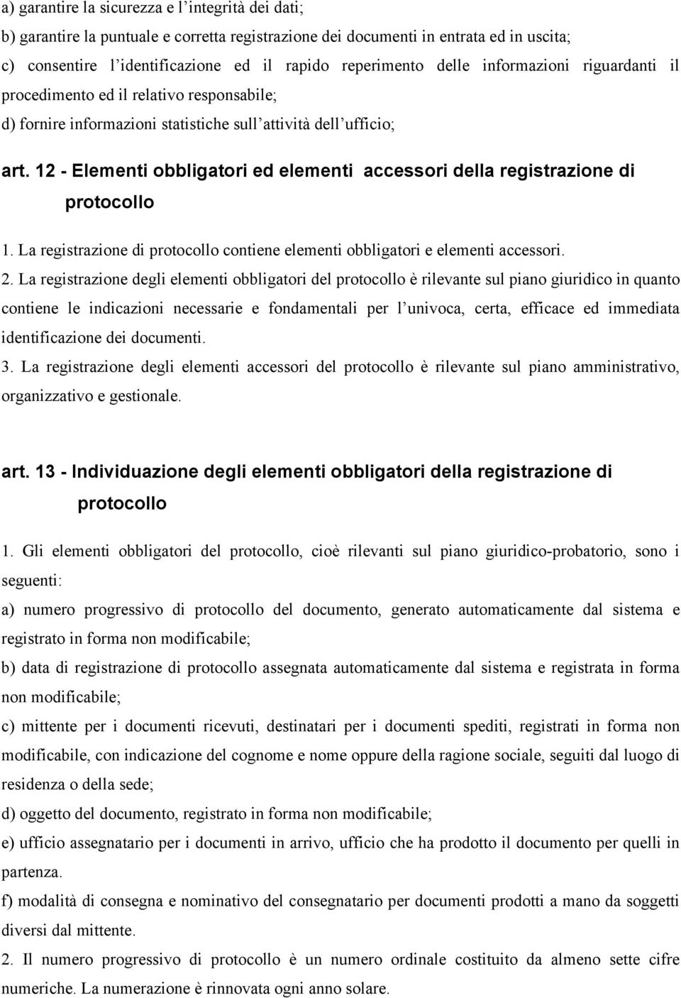 12 - Elementi obbligatori ed elementi accessori della registrazione di protocollo 1. La registrazione di protocollo contiene elementi obbligatori e elementi accessori. 2.