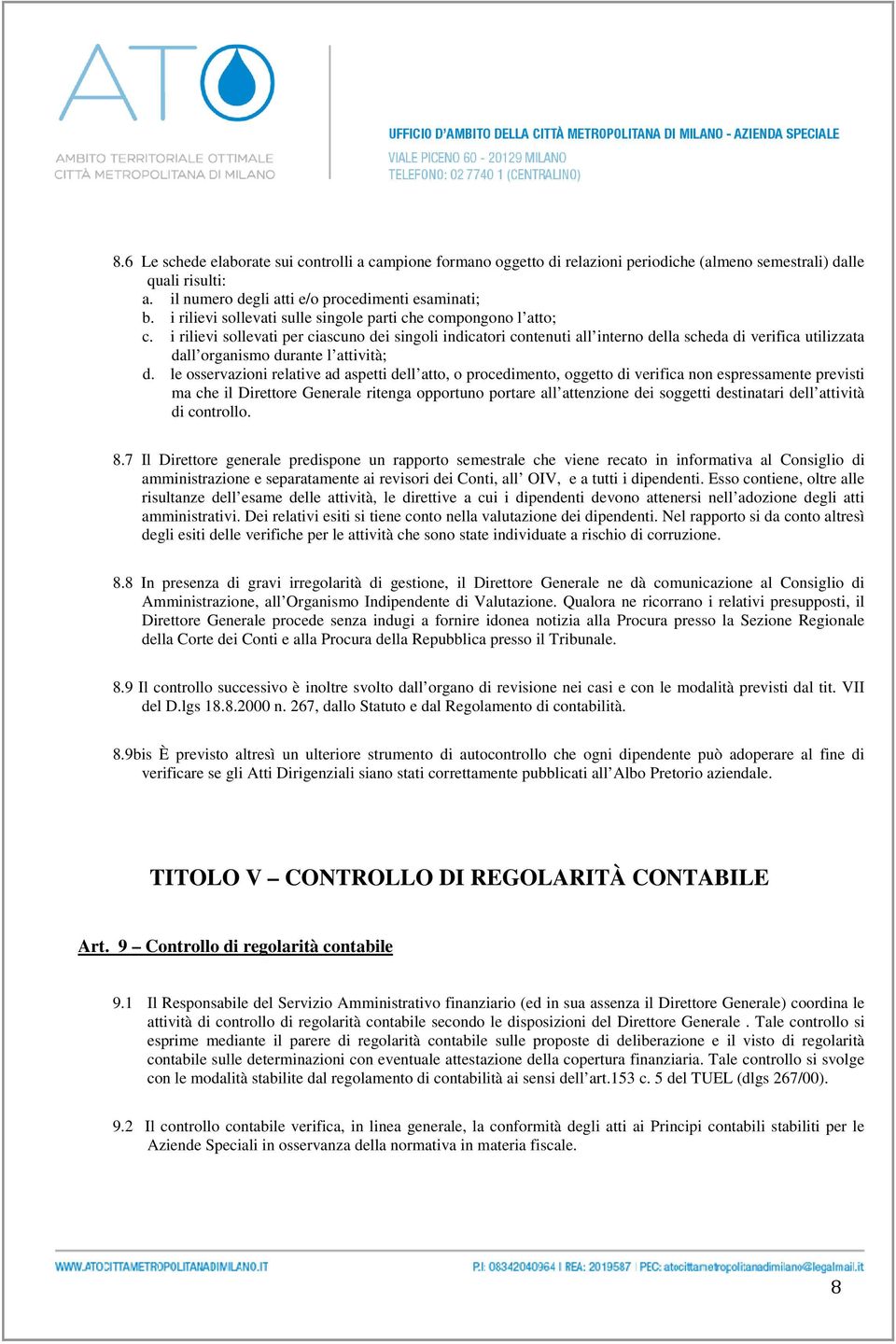 i rilievi sollevati per ciascuno dei singoli indicatori contenuti all interno della scheda di verifica utilizzata dall organismo durante l attività; d.