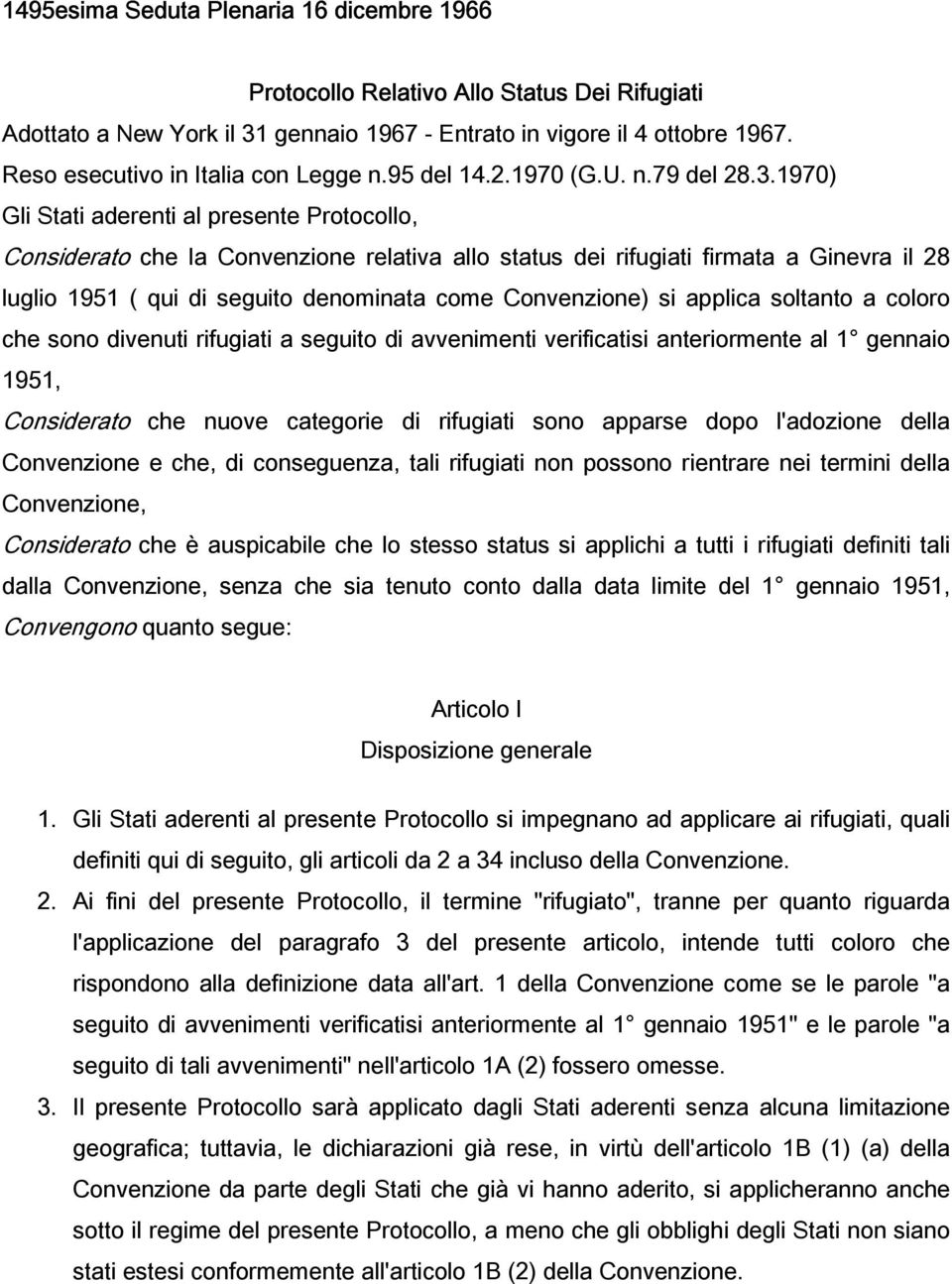 1970) Gli Stati aderenti al presente Protocollo, Considerato che la Convenzione relativa allo status dei rifugiati firmata a Ginevra il 28 luglio 1951 ( qui di seguito denominata come Convenzione) si