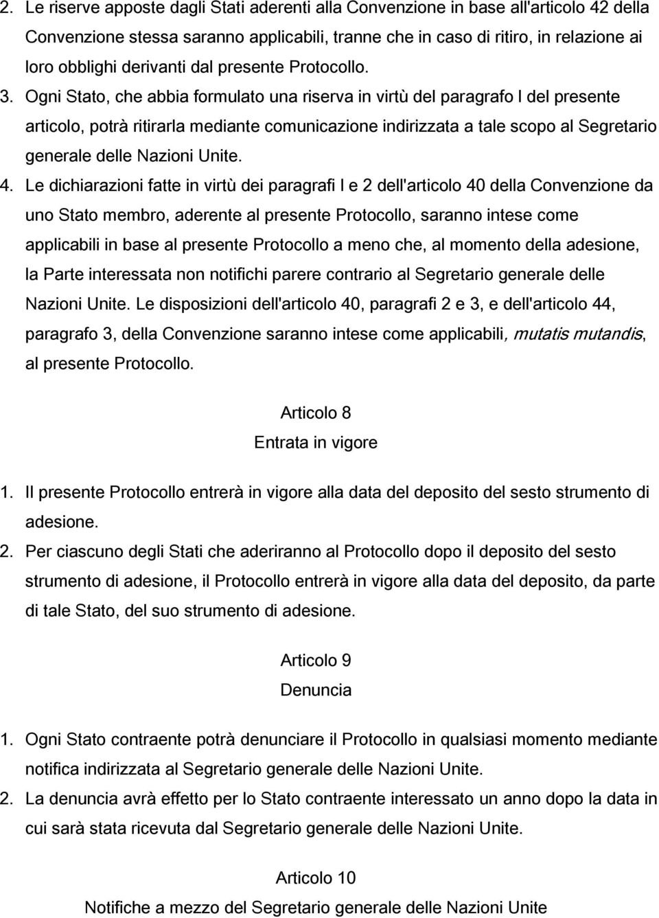 Ogni Stato, che abbia formulato una riserva in virtù del paragrafo l del presente articolo, potrà ritirarla mediante comunicazione indirizzata a tale scopo al Segretario generale delle Nazioni Unite.